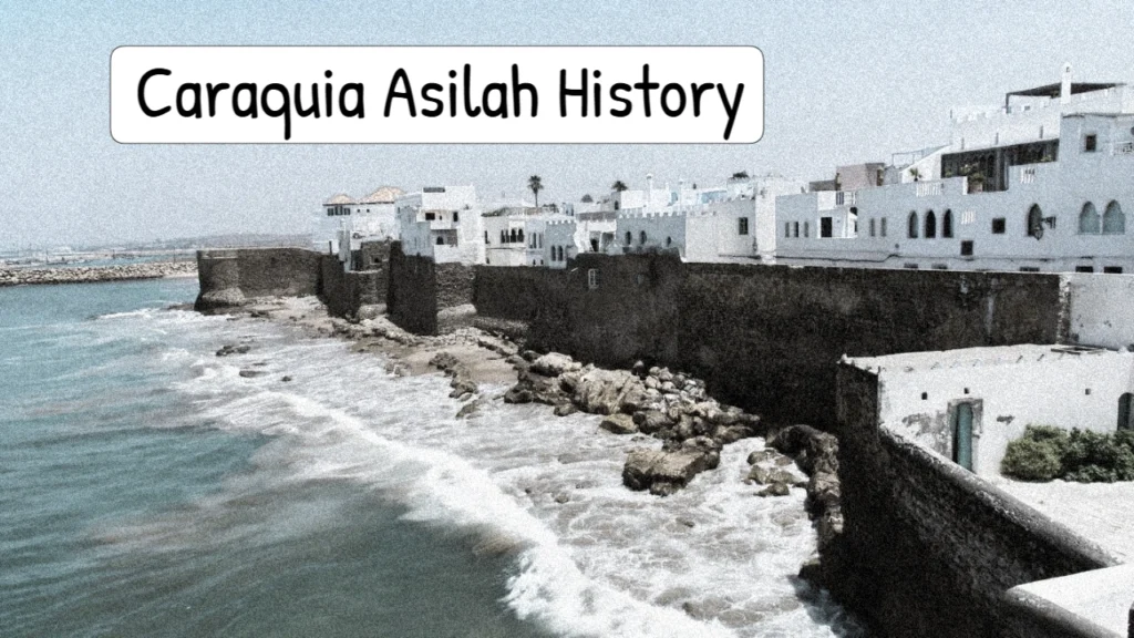 Caraquia Asilah History